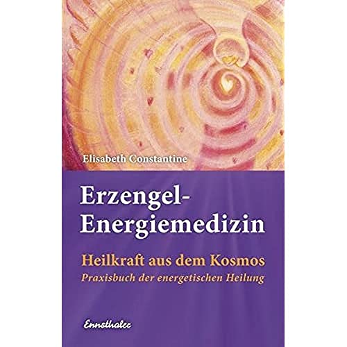 Erzengel-Energiemedizin: Heilkraft aus dem Kosmos Praxisbuch der energetischen Heilung von Ennsthaler